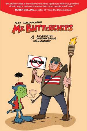 Mr Butterchips - A Collection of Cantankerous Commentary de Alex Schumacher