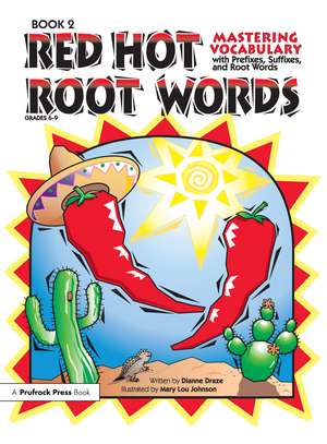 Red Hot Root Words: Mastering Vocabulary With Prefixes, Suffixes, and Root Words (Book 2, Grades 6-9) de Dianne Draze