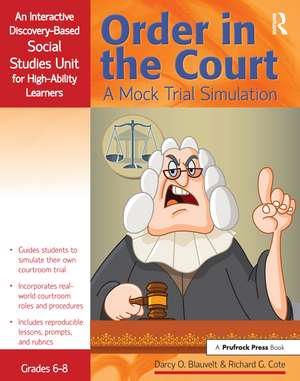 Order in the Court: A Mock Trial Simulation, An Interactive Discovery-Based Social Studies Unit for High-Ability Learners (Grades 6-8) de Richard Cote