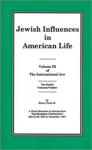 The International Jew Volume III: Jewish Influences in American Life de Henry Ford Sr