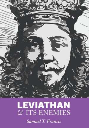 Leviathan and Its Enemies de Samuel T. Francis