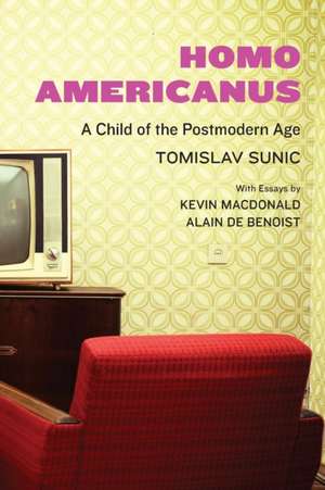 Homo Americanus: A Child of the Postmodern Age de Tomislav Sunic