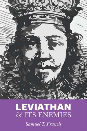 Leviathan and Its Enemies de Samuel T. Francis
