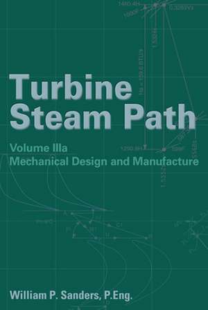 Turbine Steam Path Maintenance & Repair: Volume Iiia de William P. Sanders