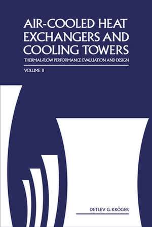 Air-Cooled Heat Exchangers and Cooling Towers: Thermal-Flow Performance Evaluation and Design, Vol. 2 de Detlev G. Kroger