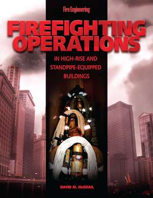 Firefighting Operations in High-Rise and Standpipe-Equipped Buildings de David M. McGrail