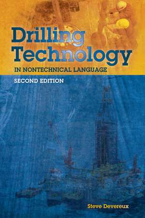 Drilling Technology in Nontechnical Language de Steve Devereux