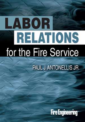 Labor Relations for the Fire Service de Paul J. Jr. Antonellis