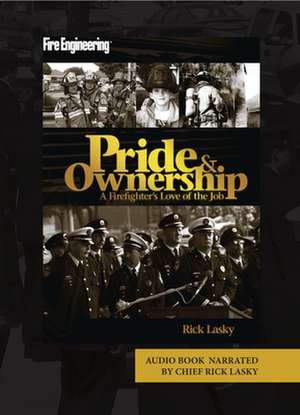 Pride & Ownership: A Firefighter's Love of the Job de Rick Lasky