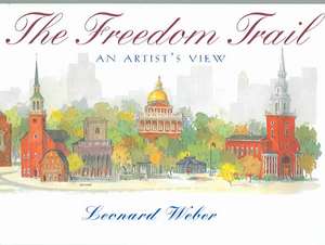 The Freedom Trail: An Artist's View de Leonard Weber