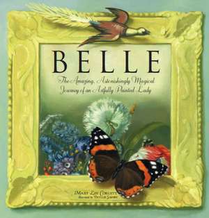 Belle: The Amazing, Astonishingly Magical Journey of an Artfully Painted Lady de Mary Corlett