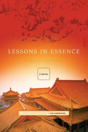 Lessons in Essence: A Novel de Dana Standridge