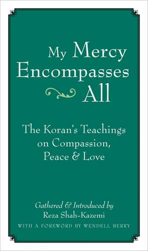 My Mercy Encompasses All: The Koran's Teachings on Compassion, Peace & Love de Wendell Berry