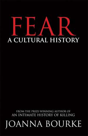 Fear: A Cultural History de Joanna Bourke