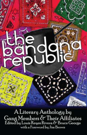 The Bandana Republic: A Literary Anthology by Gang Members and Their Affiliates de Louis Reyes Rivera