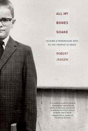 All My Bones Shake: Seeking a Progressive Path to the Prophetic Voice de Robert Jensen