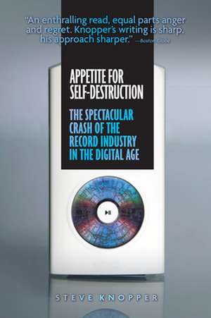 Appetite for Self-Destruction: The Spectacular Crash of the Record Industry in the Digital de Steve Knopper