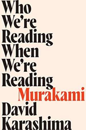 Who We're Reading When We're Reading Murakami de David Karashima