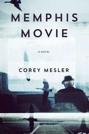 Memphis Movie: A Novel de Corey Mesler