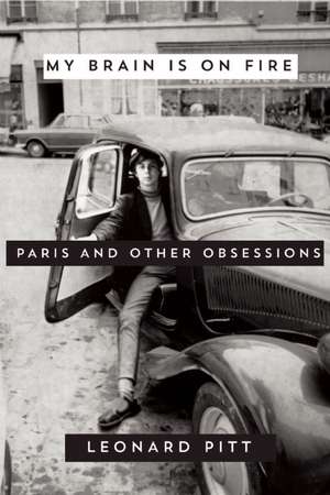 My Brain on Fire: Paris and Other Obsessions de Leonard Pitt