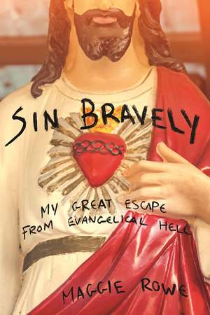 Sin Bravely: A Memoir of Spiritual Disobedience de Maggie Rowe