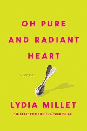 Oh Pure and Radiant Heart de Lydia Millet