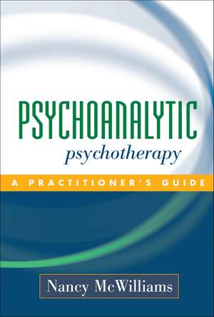 Psychoanalytic Psychotherapy: A Practitioner's Guide de Nancy McWilliams