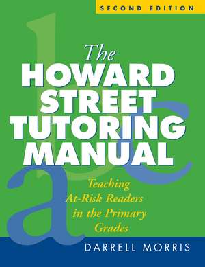 The Howard Street Tutoring Manual, Second Edition: Teaching At-Risk Readers in the Primary Grades de Darrell Morris