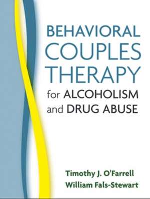 Behavioral Couples Therapy for Alcoholism and Drug Abuse de Timothy J. O'Farrell