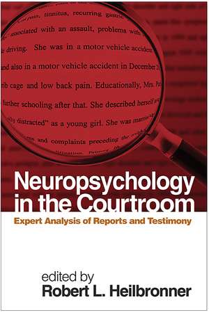 Neuropsychology in the Courtroom: Expert Analysis of Reports and Testimony de Robert L. Heilbronner