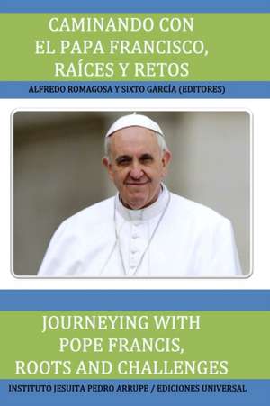 CAMINANDO CON EL PAPA FRANCISCO. RAÍCES Y RETOS / JOURNEYING WITH POPE FRANCIS. ROOTS AND CHALLENGES. de Sixto García