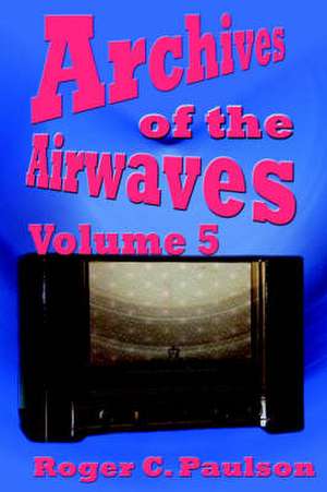 Archives of the Airwaves Vol. 5 de Roger C. Paulson