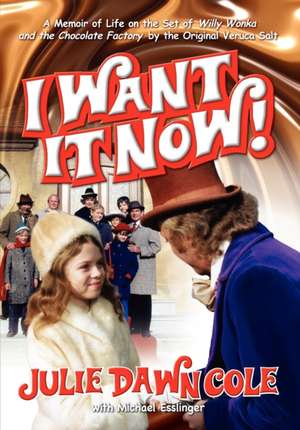 I Want It Now! a Memoir of Life on the Set of Willy Wonka and the Chocolate Factory de Julie Dawn Cole