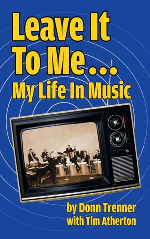 Leave It to Me... My Life in Music (Hardback) de Donn Trenner