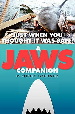 Just When You Thought It Was Safe: A Jaws Companion de Patrick Jankiewicz