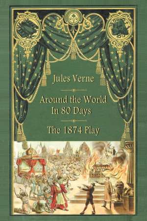 Around the World in 80 Days - The 1874 Play de Jules Verne