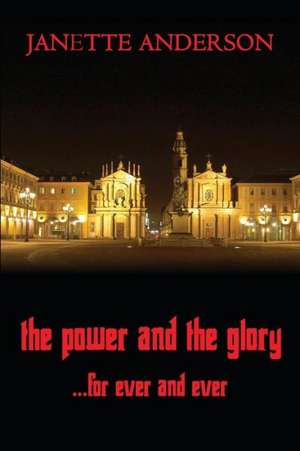 The Power and the Glory ... for Ever and Ever - A Philip Vega Novel de Janette Anderson