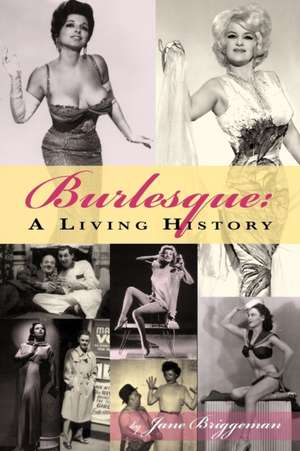 Burlesque: A Living History de Jane Briggman