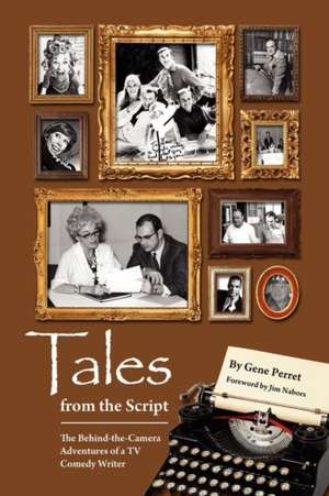 Tales from the Script - The Behind-The-Camera Adventures of a TV Comedy Writer de Gene Perret