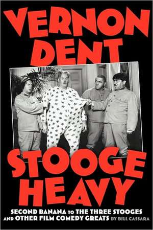 Vernon Dent: Stooge Heavy de Bill Cassara