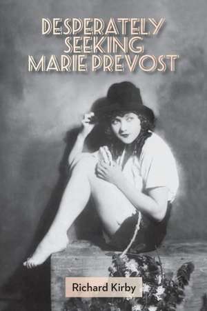 Desperately Seeking Marie Prevost de Richard Kirby