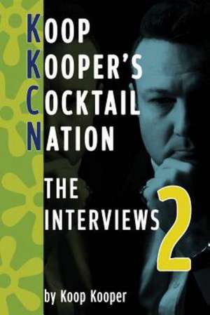 Cocktail Nation: The Interviews 2 de Koop Kooper