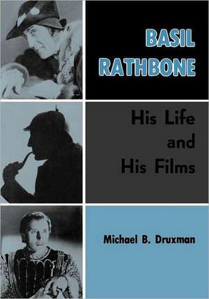 Basil Rathbone: His Life and His Films de Michael B. Druxman