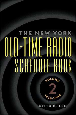 The New York Old-Time Radio Schedule Book - Volume 2, 1938-1945 de Keith D. Lee