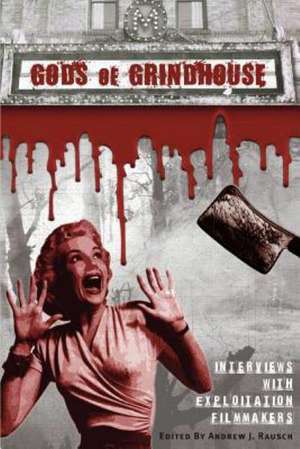 Gods of Grindhouse: Interviews with Exploitation Filmmakers de Andrew J. Rausch