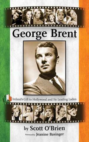 George Brent - Ireland's Gift to Hollywood and Its Leading Ladies (Hardback) de Scott O'Brien