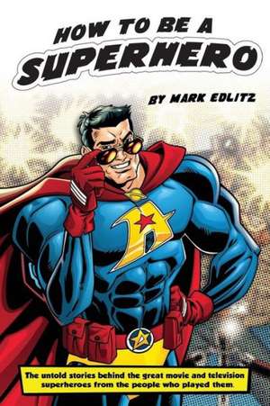 How to Be a Superhero de Mark Edlitz