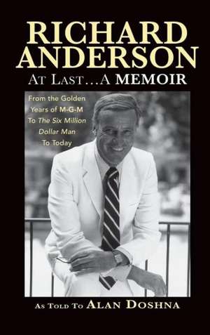 Richard Anderson: At Last... a Memoir from the Golden Years of M-G-M to the Six Million Dollar Man to Today (Hardback) de Richard Anderson