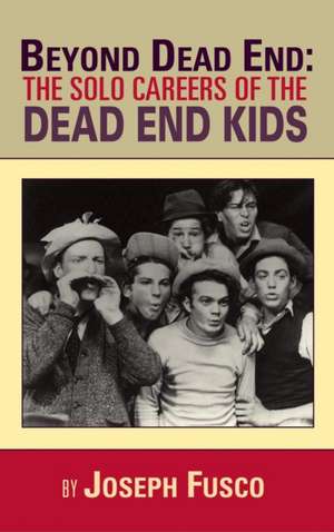 Beyond Dead End: The Solo Careers of the Dead End Kids (Hardback) de Joseph Fusco