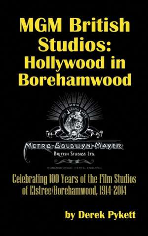 MGM British Studios: Hollywood in Borehamwood (Hardback) de Derek Pykett
